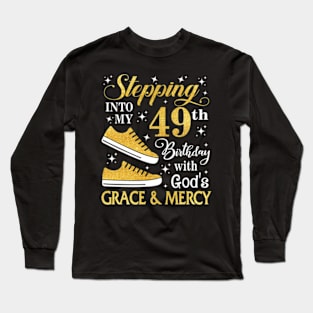 Stepping Into My 49th Birthday With God's Grace & Mercy Bday Long Sleeve T-Shirt